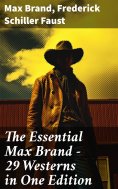 eBook: The Essential Max Brand - 29 Westerns in One Edition