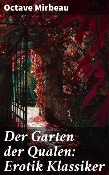 Octave Mirbeau Der Garten der Qualen Erotik Klassiker als eBook