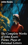 eBook: The Complete Works of John Keats: Poems, Plays & Personal Letters