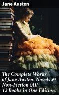 ebook: The Complete Works of Jane Austen: Novels & Non-Fiction (All 12 Books in One Edition)
