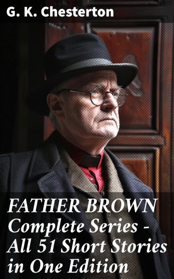 G K Chesterton Father Brown Complete Series All 51 Short Stories