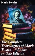 eBook: The Complete Travelogues of Mark Twain - 5 Books in One Edition