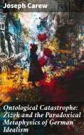 eBook: Ontological Catastrophe: Žižek and the Paradoxical Metaphysics of German Idealism