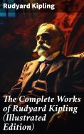 eBook: The Complete Works of Rudyard Kipling (Illustrated Edition)