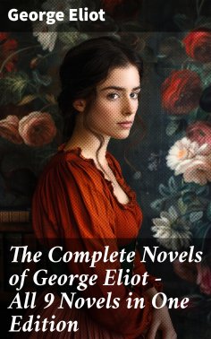 ebook: The Complete Novels of George Eliot - All 9 Novels in One Edition