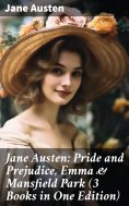 ebook: Jane Austen: Pride and Prejudice, Emma & Mansfield Park (3 Books in One Edition)
