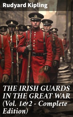 ebook: THE IRISH GUARDS IN THE GREAT WAR (Vol. 1&2 - Complete Edition)