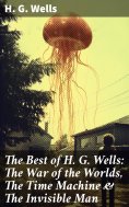 eBook: The Best of H. G. Wells: The War of the Worlds, The Time Machine & The Invisible Man