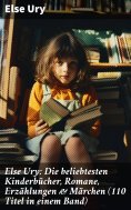ebook: Else Ury: Die beliebtesten Kinderbücher, Romane, Erzählungen & Märchen (110 Titel in einem Band)