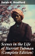eBook: Scenes in the Life of Harriet Tubman (Complete Edition)