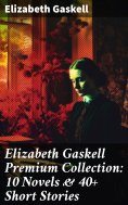 eBook: Elizabeth Gaskell Premium Collection: 10 Novels & 40+ Short Stories