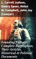 eBook: Founding Fathers: Complete Biographies, Their Articles, Historical & Political Documents