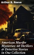 eBook: American Murder Mysteries: 60 Thrillers & Detective Stories in One Collection