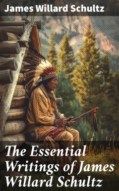 eBook: The Essential Writings of James Willard Schultz