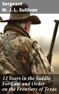 eBook: 12  Years in the Saddle: For Law and Order on the Frontiers of Texas
