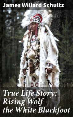 eBook: True Life Story: Rising Wolf the White Blackfoot