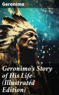 eBook: Geronimo's Story of His Life (Illustrated Edition)