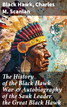 ebook: The History of the Black Hawk War & Autobiography of the Sauk Leader, the Great Black Hawk