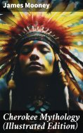 eBook: Cherokee Mythology (Illustrated Edition)