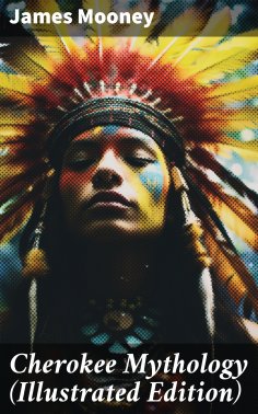 eBook: Cherokee Mythology (Illustrated Edition)