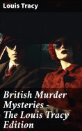 eBook: British Murder Mysteries - The Louis Tracy Edition