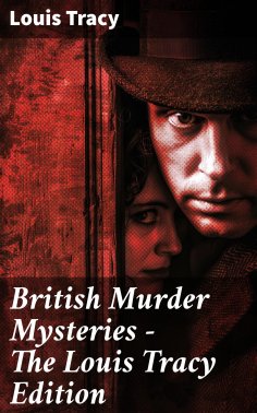 ebook: British Murder Mysteries - The Louis Tracy Edition