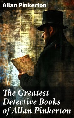 eBook: The Greatest Detective Books of Allan Pinkerton