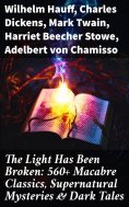 eBook: The Light Has Been Broken: 560+ Macabre Classics, Supernatural Mysteries & Dark Tales
