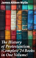 eBook: The History of Protestantism (Complete 24 Books in One Volume)