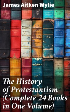 eBook: The History of Protestantism (Complete 24 Books in One Volume)