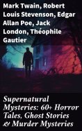 eBook: Supernatural Mysteries: 60+ Horror Tales, Ghost Stories & Murder Mysteries