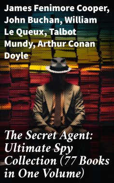 eBook: The Secret Agent: Ultimate Spy Collection (77 Books in One Volume)