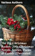 eBook: The Big Christmas Basket: 200+ Christmas Novels, Stories, Poems & Carols (Illustrated)