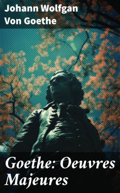 ebook: Goethe: Oeuvres Majeures