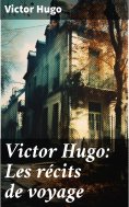 eBook: Victor Hugo: Les récits de voyage