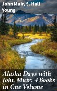 ebook: Alaska Days with John Muir: 4 Books in One Volume