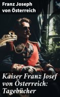 eBook: Kaiser Franz Josef von Österreich: Tagebücher
