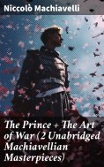 eBook: The Prince + The Art of War (2 Unabridged Machiavellian Masterpieces)