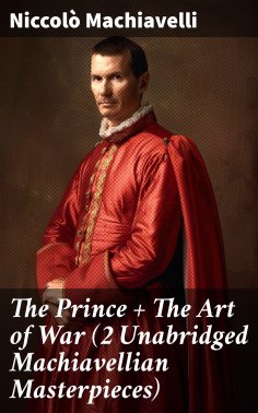 eBook: The Prince + The Art of War (2 Unabridged Machiavellian Masterpieces)