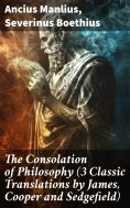 ebook: The Consolation of Philosophy (3 Classic Translations by James, Cooper and Sedgefield)