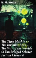 ebook: The Time Machine + The Invisible Man + The War of the Worlds (3 Unabridged  Science Fiction Classics