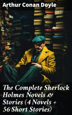 eBook: The Complete Sherlock Holmes Novels & Stories (4 Novels + 56 Short Stories)