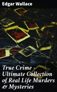 ebook: True Crime - Ultimate Collection of Real Life Murders & Mysteries