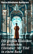 eBook: Die großen Klassiker der russischen Literatur: 30+ Titel in einem Band