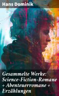 eBook: Gesammelte Werke: Science-Fiction-Romane + Abenteuerromane + Erzählungen