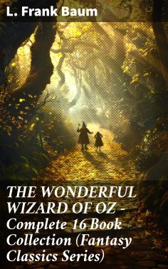 eBook: THE WONDERFUL WIZARD OF OZ – Complete 16 Book Collection (Fantasy Classics Series)