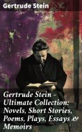 ebook: Gertrude Stein - Ultimate Collection: Novels, Short Stories, Poems, Plays, Essays & Memoirs