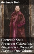 ebook: Gertrude Stein - Premium Collection: 60+ Stories, Poems & Plays in One Volume