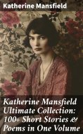 eBook: Katherine Mansfield Ultimate Collection: 100+ Short Stories & Poems in One Volume