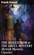eBook: THE MAELSTROM & THE GRELL MYSTERY (British Mystery Classics)